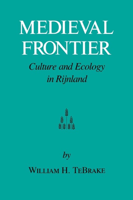 Medieval Frontier: Culture and Ecology in Rijnland