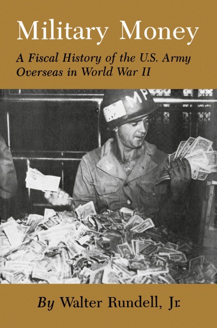Military Money: A Fiscal History of the U.S. Army Overseas in World War II