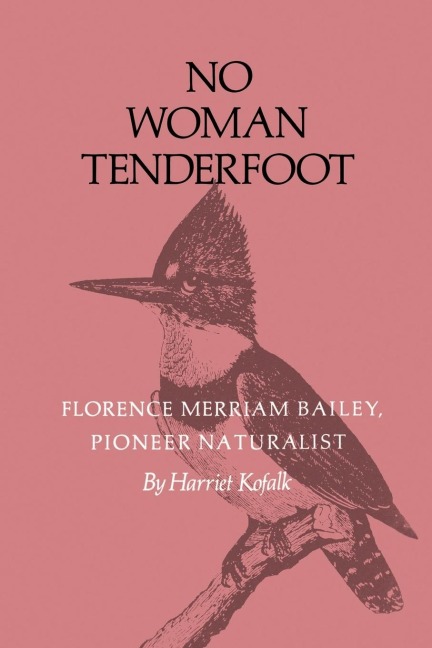 No Woman Tenderfoot: Florence Merriam Bailey, Pioneer Naturalist