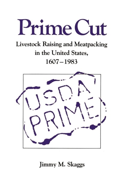 Prime Cut: Livestock Raising and Meatpacking in the United States 1607-1983