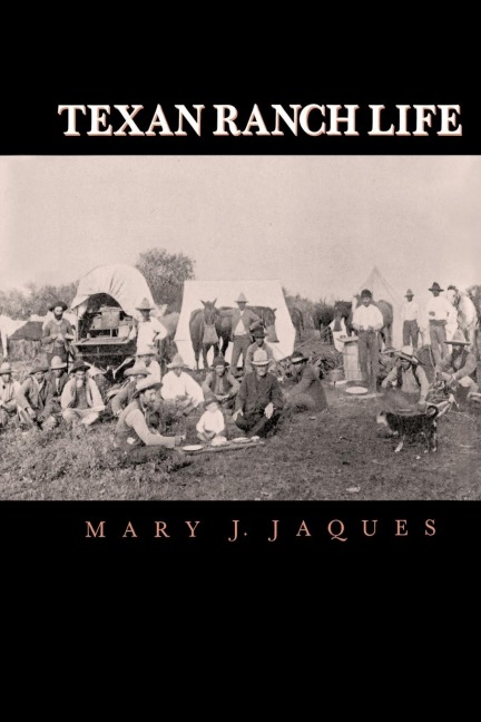 Texan Ranch Life: With Three Months Through Mexico in a Prairie Schooner