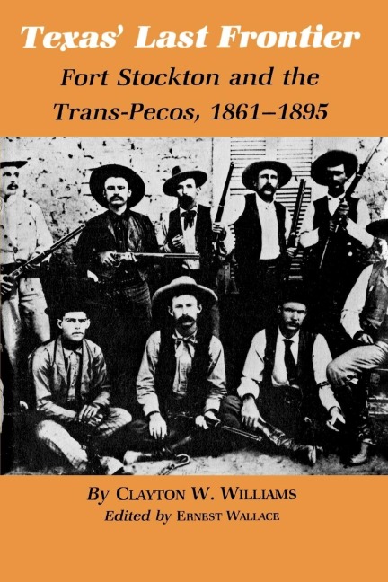 Texas Last Frontier: Fort Stockton and the Trans-Pecos, 1861-1895
