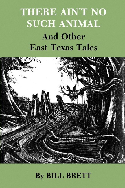 There Aint No Such Animal: And Other East Texas Tales