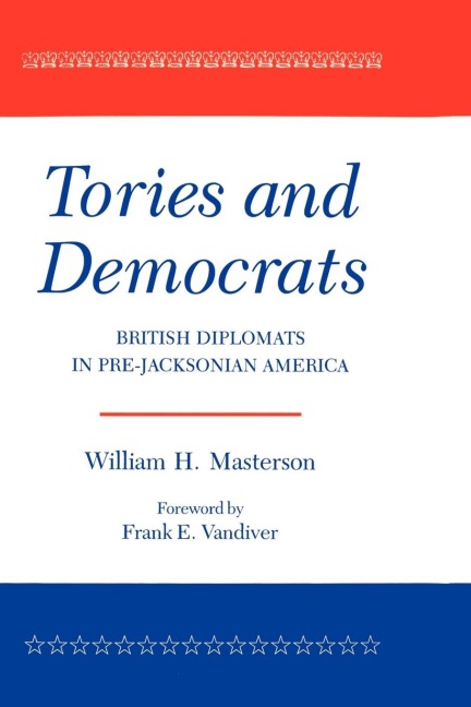 Tories and Democrats: British Diplomats in Pre-Jacksonian America