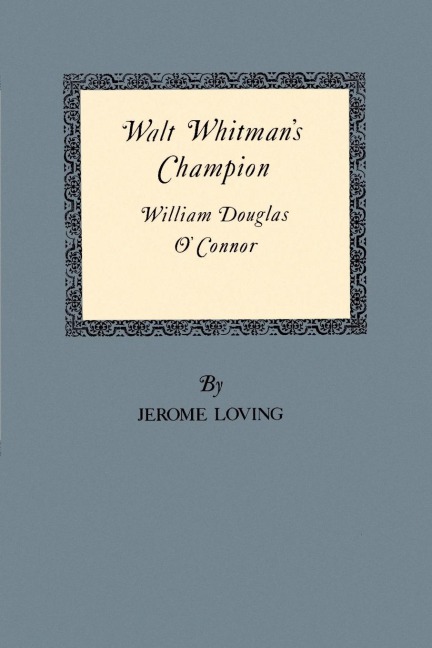 Walt Whitmans Champion: William Douglas OConnor
