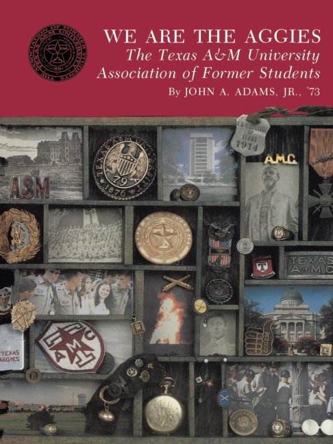 We Are the Aggies: The Texas A & M University Association of Former Students