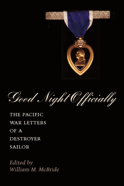 Good Night Officially: The Pacific War Letters of a Destroyer Sailor