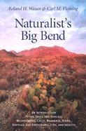 Naturalists Big Bend: An Introduction to the Trees and Shrubs, Wildflowers, Cacti, Mammals, Birds, Reptiles and Amphibians, Fish, and Insects