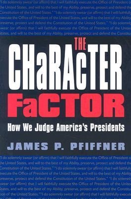 The Character Factor: How We Judge Americas Presidents