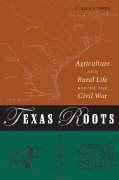 Texas Roots: Agriculture and Rural Life Before the Civil War Volume 8