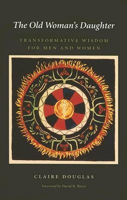 The Old Womans Daughter: Transformative Wisdom for Men and Women