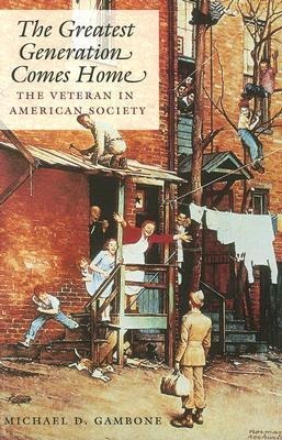 The Greatest Generation Comes Home: The Veteran in American Society Volume 99