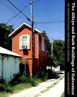 The Alleys and Back Buildings of Galveston: An Architectual and Social History