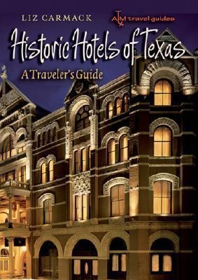 Historic Hotels of Texas: A Travelers Guide