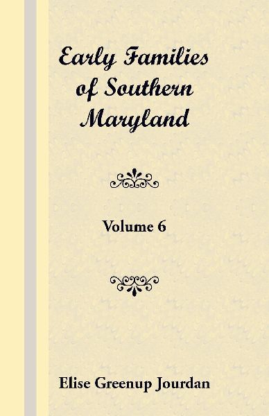 Early Families of Southern Maryland: Volume 6