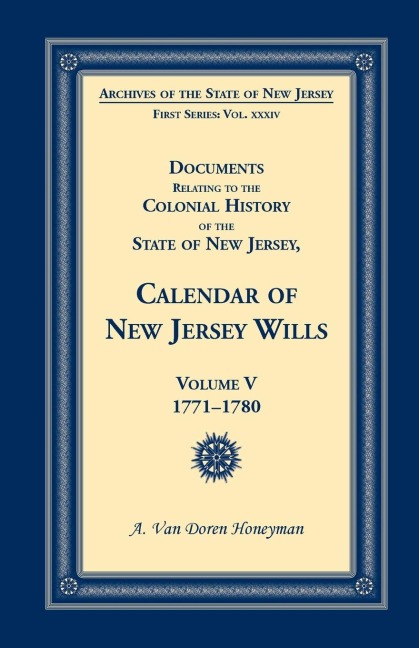 Documents Relating to the Colonial History of the State of New Jersey, Calendar of New Jersey Wills, Volume 5: 1771-1780