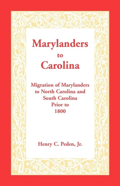 Marylanders to Carolina: Migration of Marylanders to North Carolina and South Carolina Prior to 1800