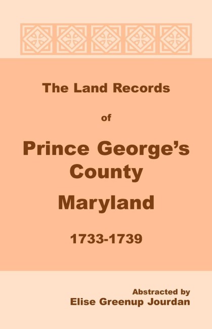 The Land Records of Prince Georges County, Maryland, 1733-1739