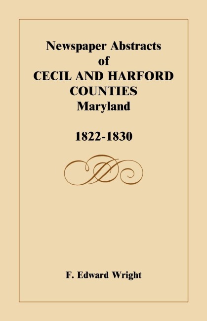 Newspaper Abstracts of Cecil and Harford Counties [Maryland], 1822-1830