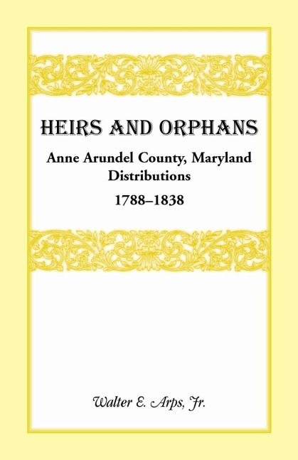 Heirs and Orphans: Anne Arundel County Distributions 1788-1838