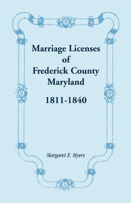 Marriage Licenses of Frederick County, Maryland: 1811-1840