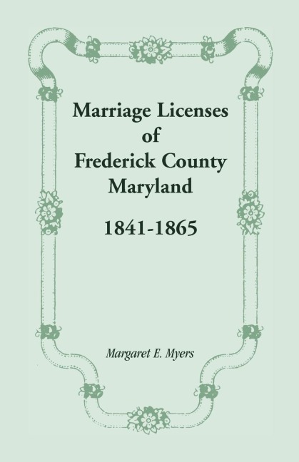 Marriage Licenses of Frederick County, Maryland: 1841-1865