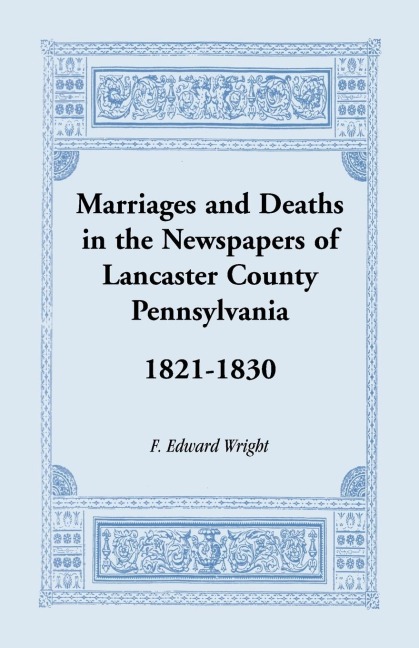 Marriages and Deaths in the Newspapers of Lancaster County, Pennsylvania, 1821-1830