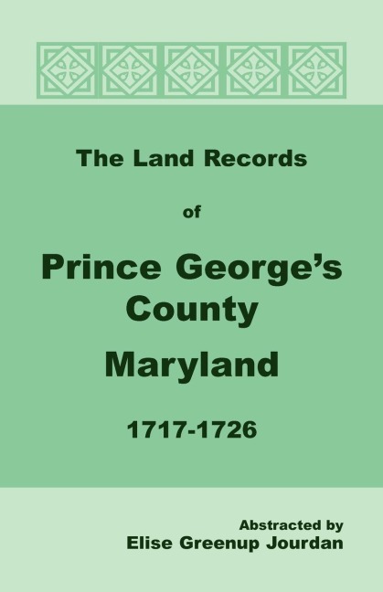 The Land Records of Prince Georges County, Maryland, 1717-1726