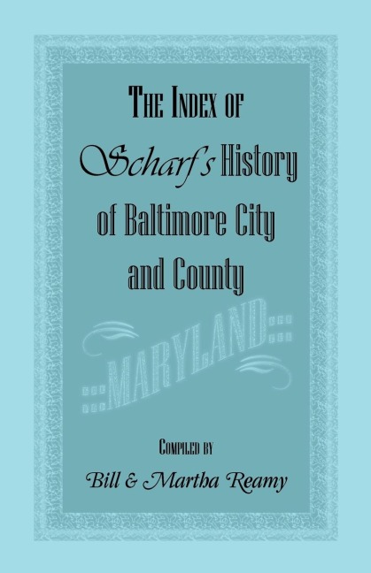 The Index of Scharfs History of Baltimore City and County [Maryland]