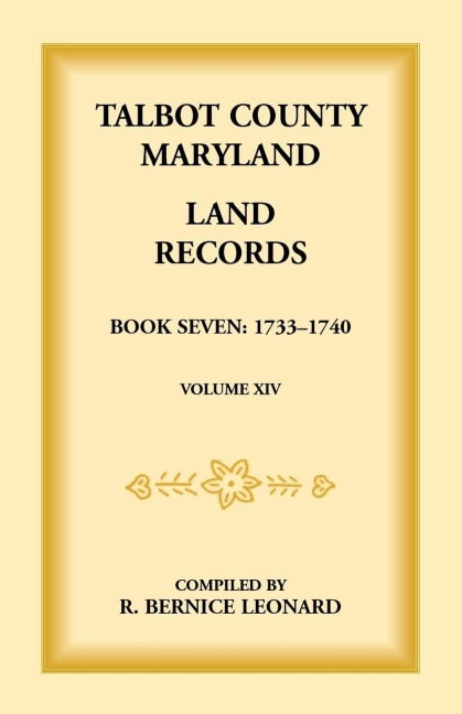 Talbot County, Maryland Land Records: Book 7, 1733-1740