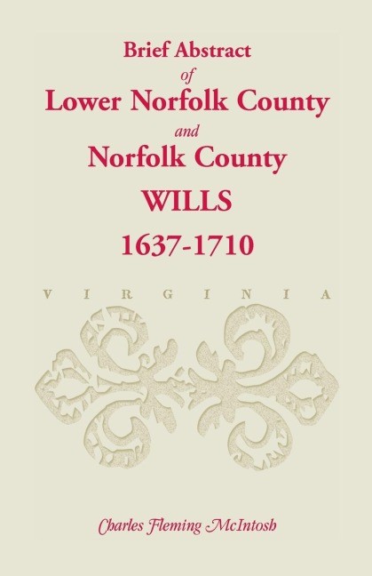 (Brief Abstract of) Lower Norfolk County and Norfolk County Wills, 1637-1710