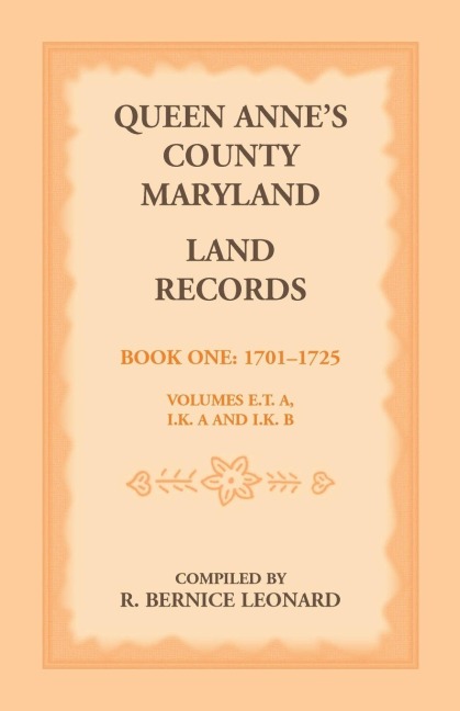 Queen Annes County, Maryland Land Records, Book 1: 1701-1725