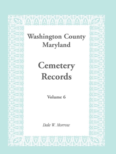 Washington County, Maryland Cemetery Records, Volume 6