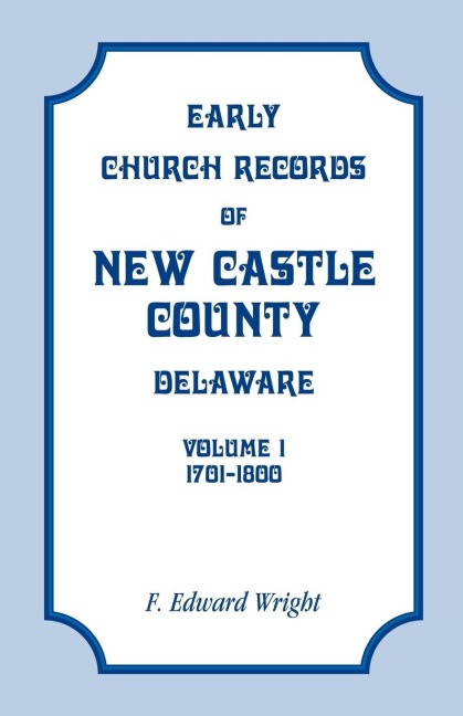 Early Church Records of New Castle County, Delaware, Volume 1, 1701-1800