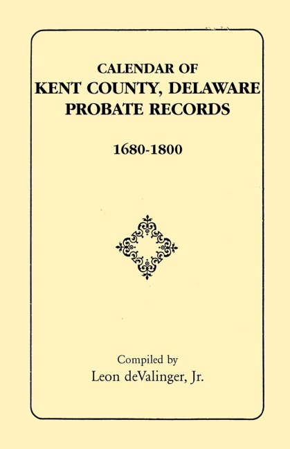 Calendar of Kent County, Delaware Probate Records, 1680-1800
