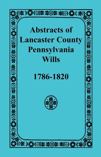 Abstracts of Lancaster County, Pennsylvania Wills, 1786-1820