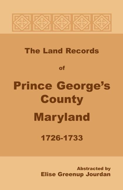 The Land Records of Prince Georges County, Maryland, 1726-1733