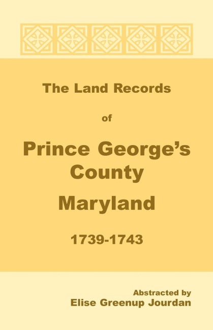 The Land Records of Prince Georges County, Maryland, 1739-1743