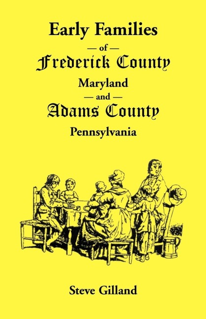 Early Families of Frederick County, Maryland, and Adams County, Pennsylvania