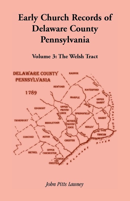 Early Church Records of Delaware County, Pennsylvania, Volume 3: The Welsh Tract
