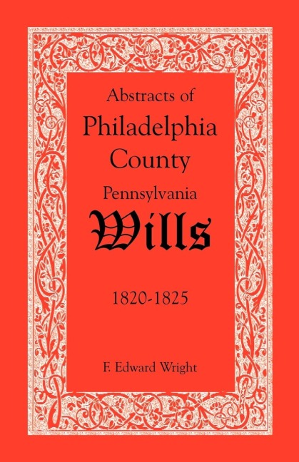 Abstracts of Philadelphia County, Pennsylvania Wills, 1820-1825