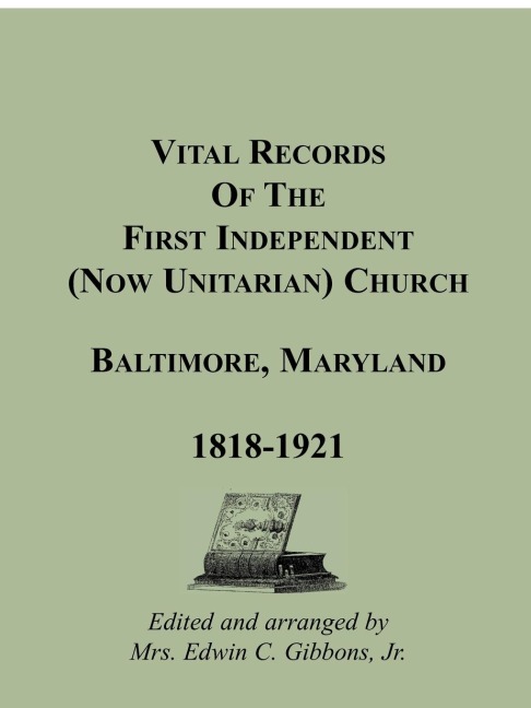 Vital Records of the First Independent (now Unitarian) Church, Baltimore, Maryland, 1818-1921