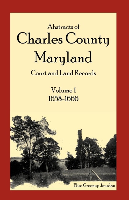 Abstracts of Charles County, Maryland Court and Land Records, Volume 1: 1658-1666