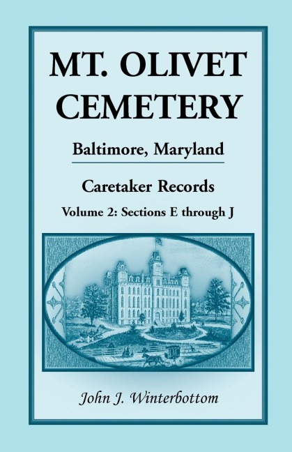 Mt. Olivet Cemetery, Baltimore, Maryland, Caretaker Records, Volume 2: Sections E Through J