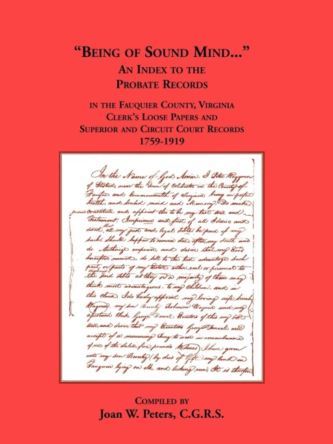 Being of Sound Mind: An Index to the Probate Records in Fauquier County Virginias Clerks Loose Papers and Superior and Circuit Court Papers 1759-1919