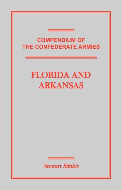 Compendium of the Confederate Armies: Florida and Arkansas