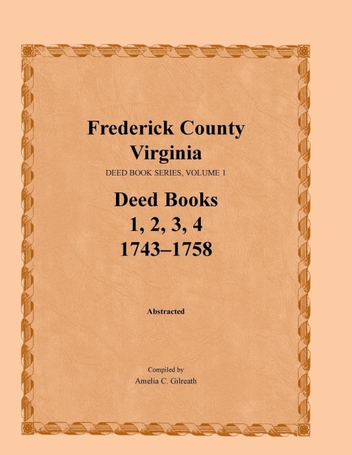 Frederick County, Virginia Deed Book Series, Volume 1, Deed Books 1, 2, 3, 4: 1743-1758