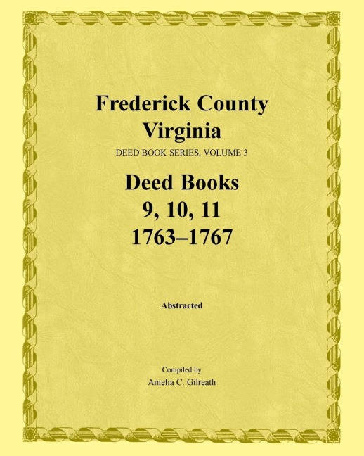 Frederick County, Virginia Deed Book Series, Volume 3, Deed Books 9, 10, 11: 1763-1767