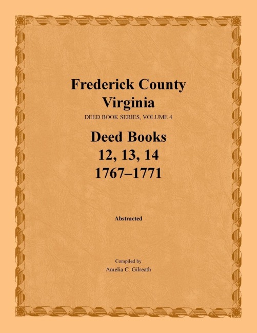 Frederick County, Virginia Deed Book Series, Volume 4, Deed Books 12, 13, 14: 1767-1771