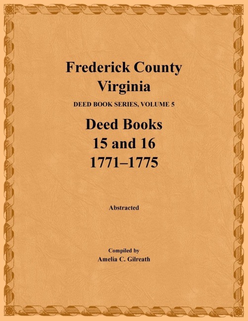 Frederick County, Virginia Deed Book Series, Volume 5, Deed Books 15 and 16: 1771-1775